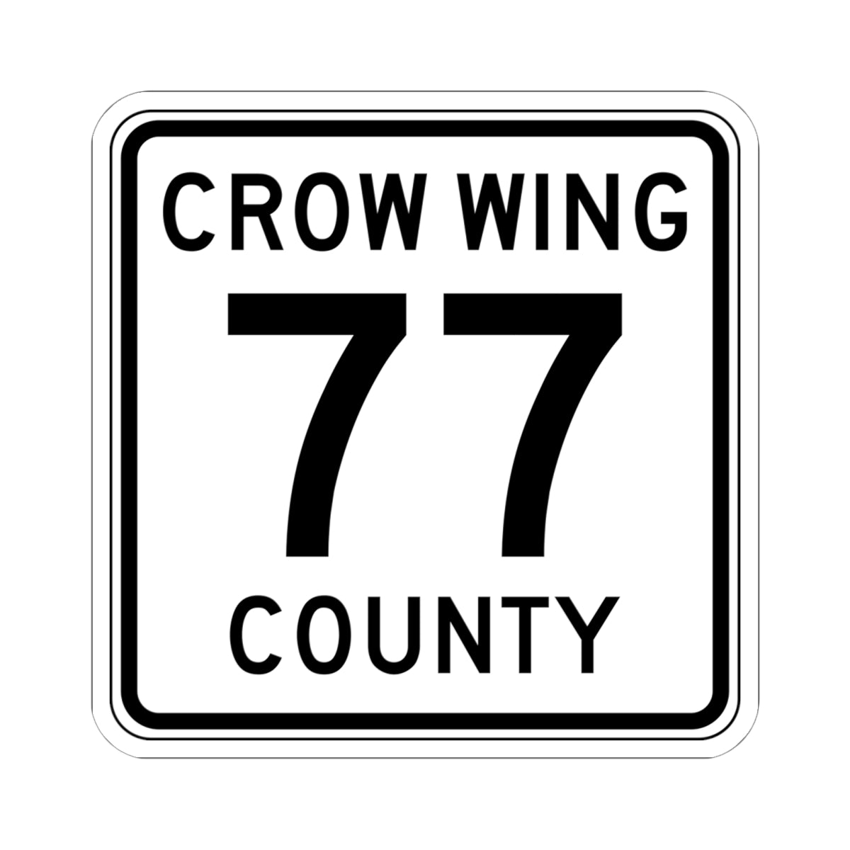 Crow Wing County 77 (Minnesota) (Road Sign) STICKER Vinyl Kiss-Cut Decal