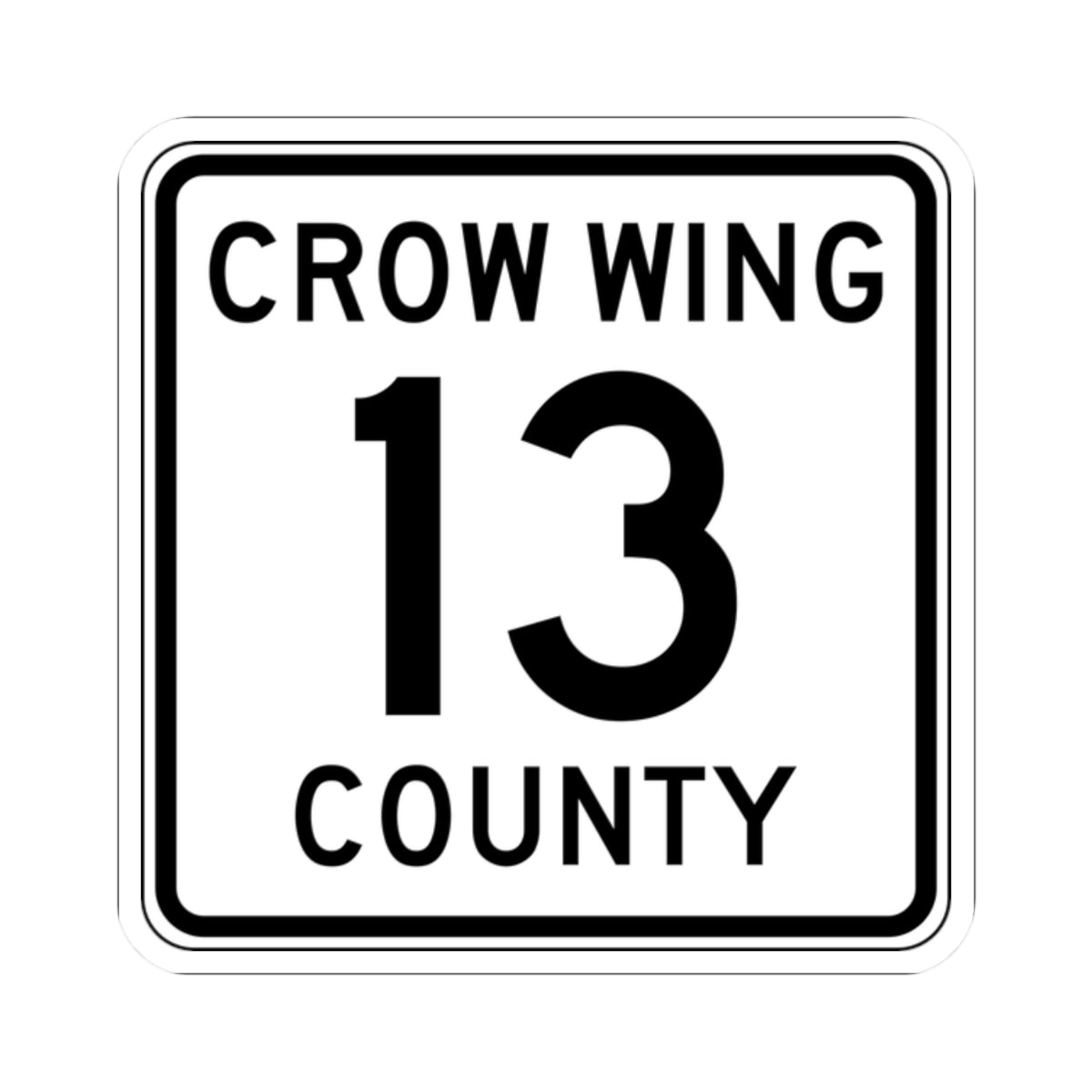 Crow Wing County 13 (Minnesota) (Road Sign) STICKER Vinyl Kiss-Cut Decal
