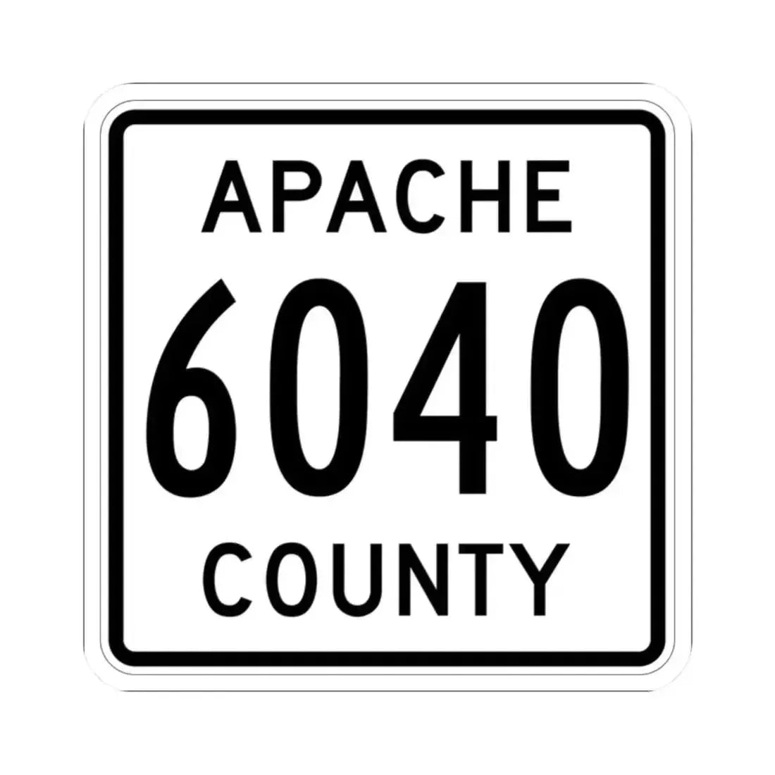 Apache County 6040 (Arizona) (Road Sign) STICKER Vinyl Kiss-Cut Decal 2 Inch White - The Sticker Space