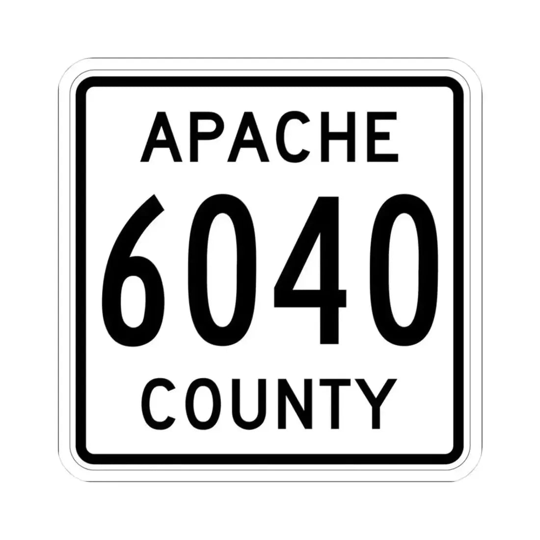Apache County 6040 (Arizona) (Road Sign) STICKER Vinyl Kiss-Cut Decal 3 Inch White - The Sticker Space
