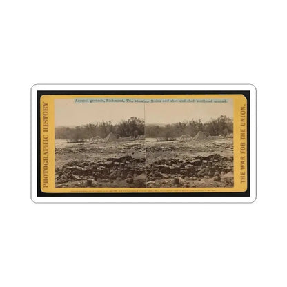 Arsenal Grounds, Richmond, Va., Showing Ruins and Shot and Shell Scattered Around 001 (U.S. Civil War) STICKER Vinyl Kiss-Cut Decal 3 Inch White - The Sticker Space