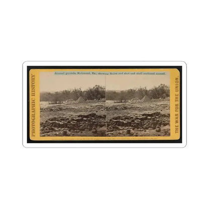 Arsenal Grounds, Richmond, Va., Showing Ruins and Shot and Shell Scattered Around 001 (U.S. Civil War) STICKER Vinyl Kiss-Cut Decal 4 Inch White - The Sticker Space