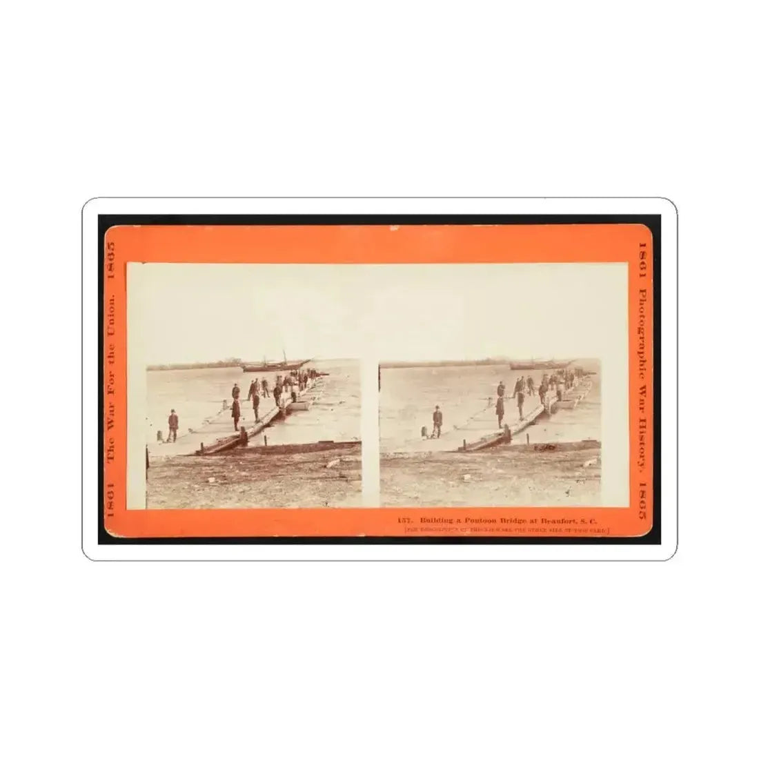 Building a Pontoon Bridge at Beaufort, S.C. 001 (U.S. Civil War) STICKER Vinyl Kiss-Cut Decal 6 Inch White - The Sticker Space
