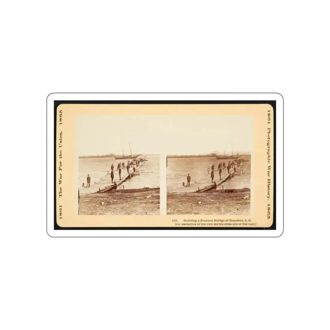 Building A Pontoon Bridge At Beaufort, S.C. (U.S. Civil War) STICKER Vinyl Die-Cut Decal White Die-Cut 6 Inch - The Sticker Space