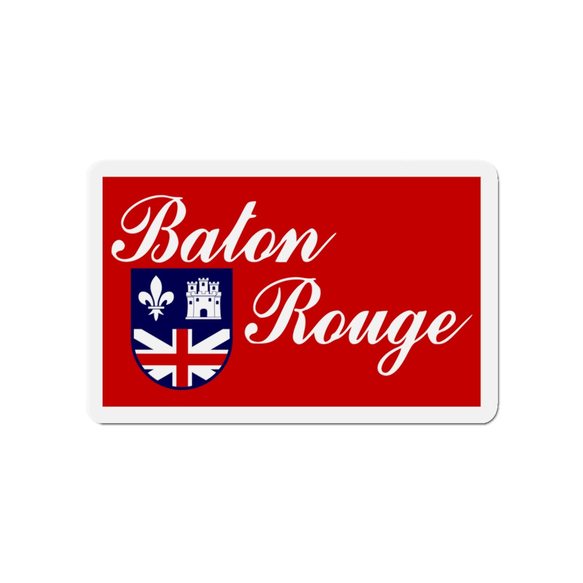 Flag of Baton Rouge Louisiana - Die-Cut Magnet-4" x 4"-The Sticker Space