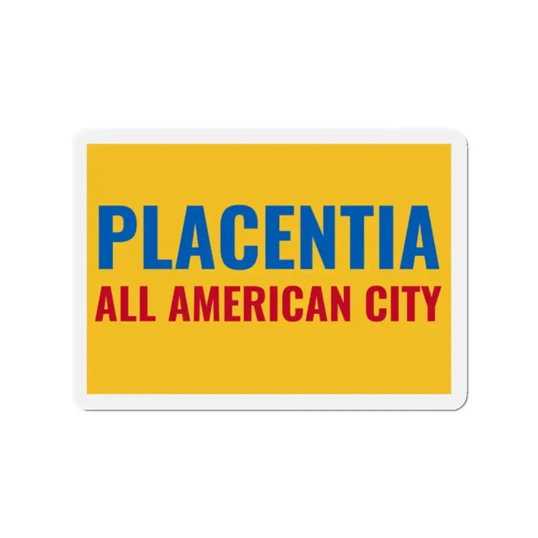 Flag of Placentia California - Refrigerator Magnet 2 Inch - The Sticker Space