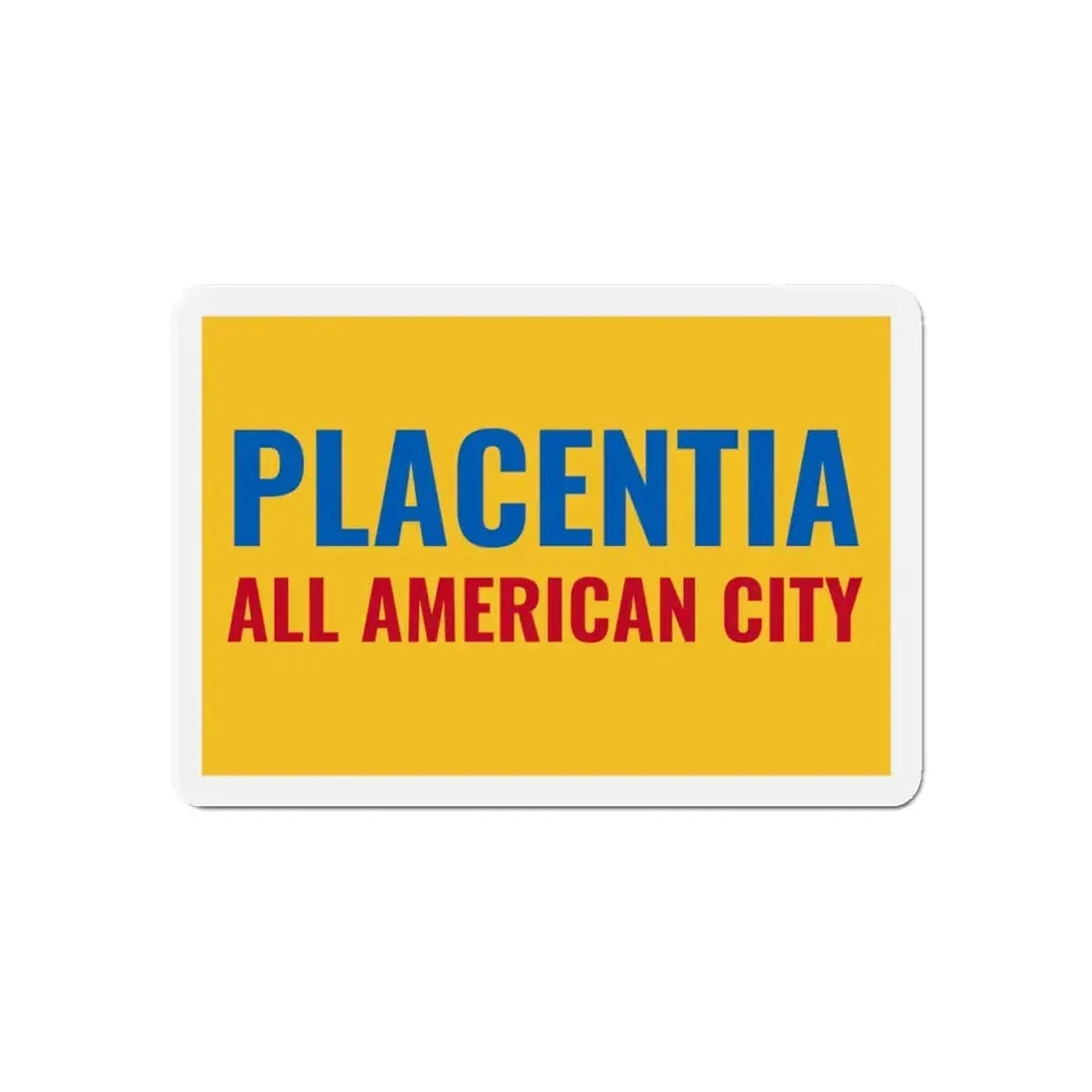Flag of Placentia California - Refrigerator Magnet 6 Inch - The Sticker Space