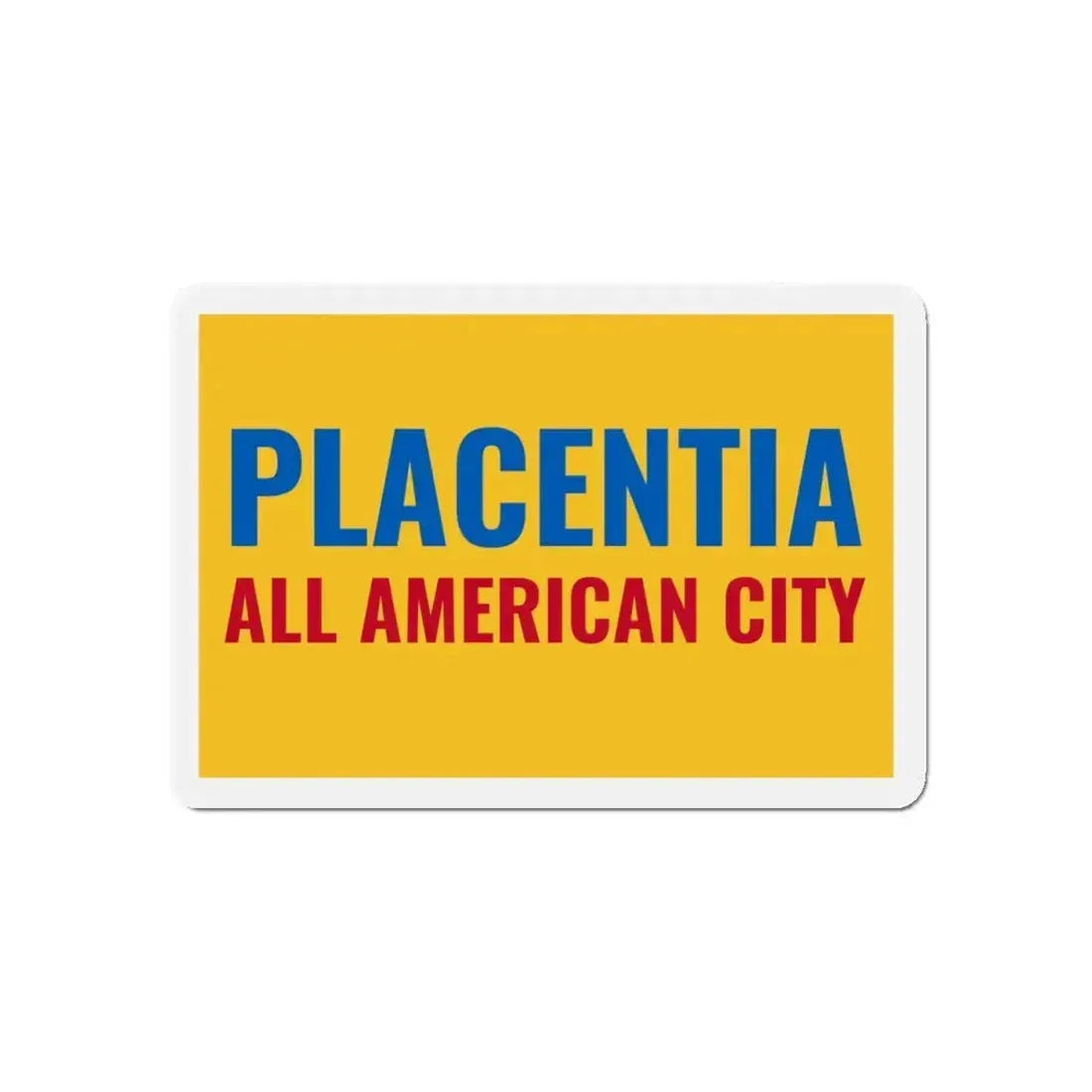 Flag of Placentia California - Refrigerator Magnet - The Sticker Space
