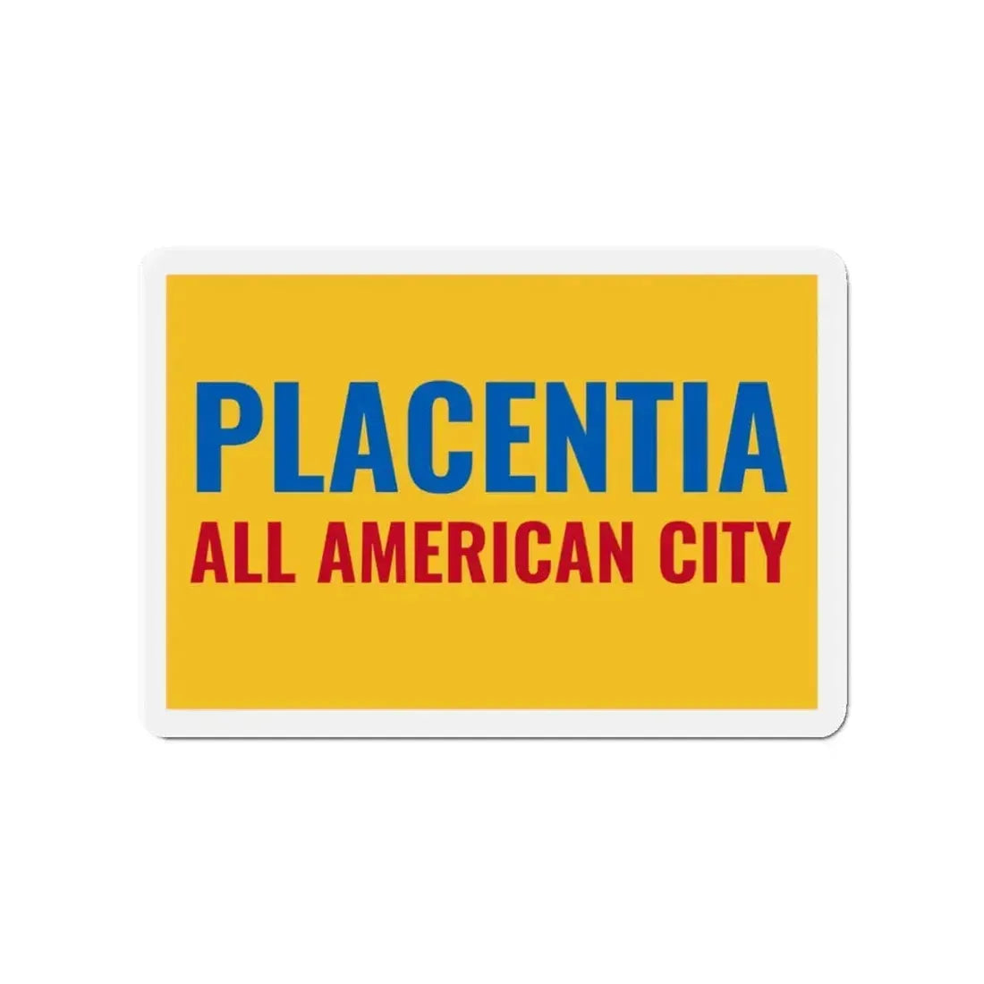 Flag of Placentia California - Refrigerator Magnet - The Sticker Space