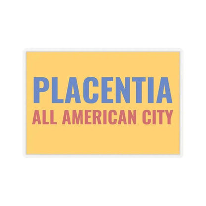 Flag of Placentia, California - STICKER Vinyl Kiss-Cut Decal 6 Inch Transparent - The Sticker Space