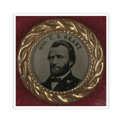 Gen. U.S. Grant Campaign Button for 1868 Presidential Election (U.S. Civil War) STICKER Vinyl Kiss-Cut Decal 4 Inch White - The Sticker Space