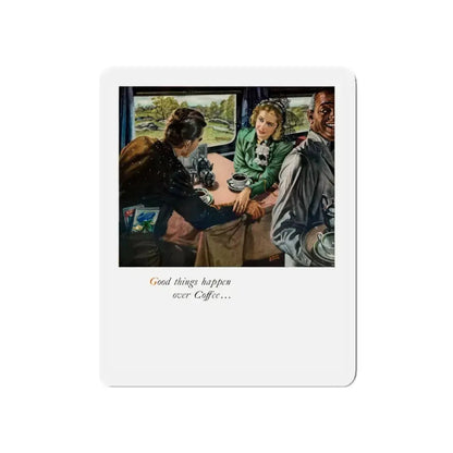 Good things happen over Coffee..., 1948 (Magazine Illustration) Refrigerator Magnet 5 Inch Die-Cut - The Sticker Space