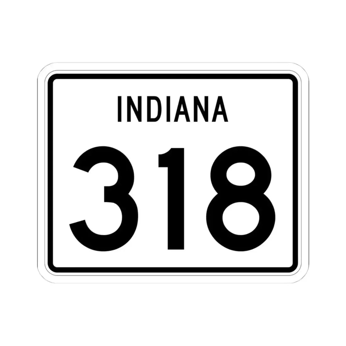 Indiana 318 (Indiana) (Road Sign) STICKER Vinyl Kiss-Cut Decal 4 Inch White - The Sticker Space