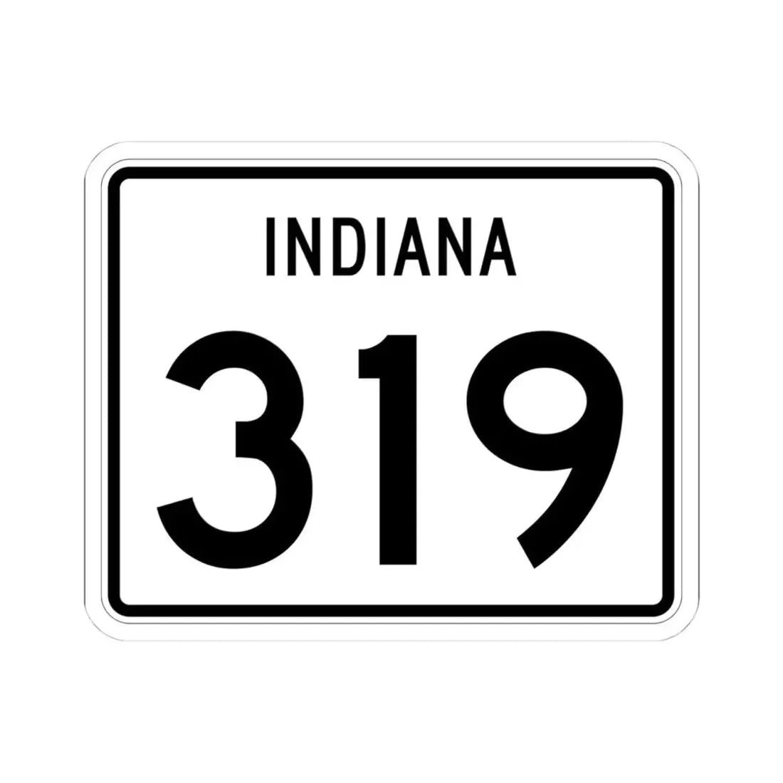 Indiana 319 (Indiana) (Road Sign) STICKER Vinyl Kiss-Cut Decal 4 Inch White - The Sticker Space