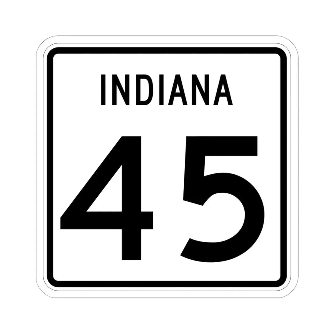 Indiana 45 (Indiana) (Road Sign) STICKER Vinyl Kiss-Cut Decal 6 Inch White - The Sticker Space