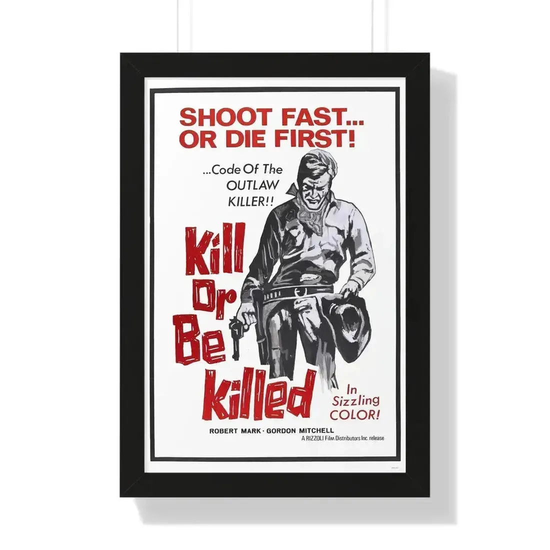 KILL OR BE KILLED (SPAGWEST) 1966 - Framed Movie Poster 16″ x 24″ Black - The Sticker Space