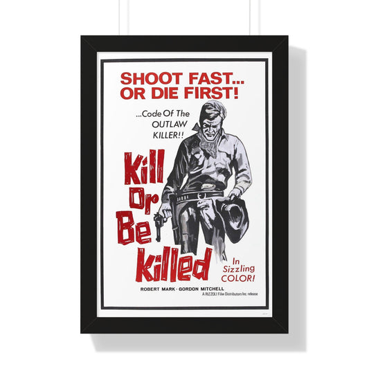 KILL OR BE KILLED (SPAGWEST) 1966 - Framed Movie Poster-16″ x 24″-The Sticker Space