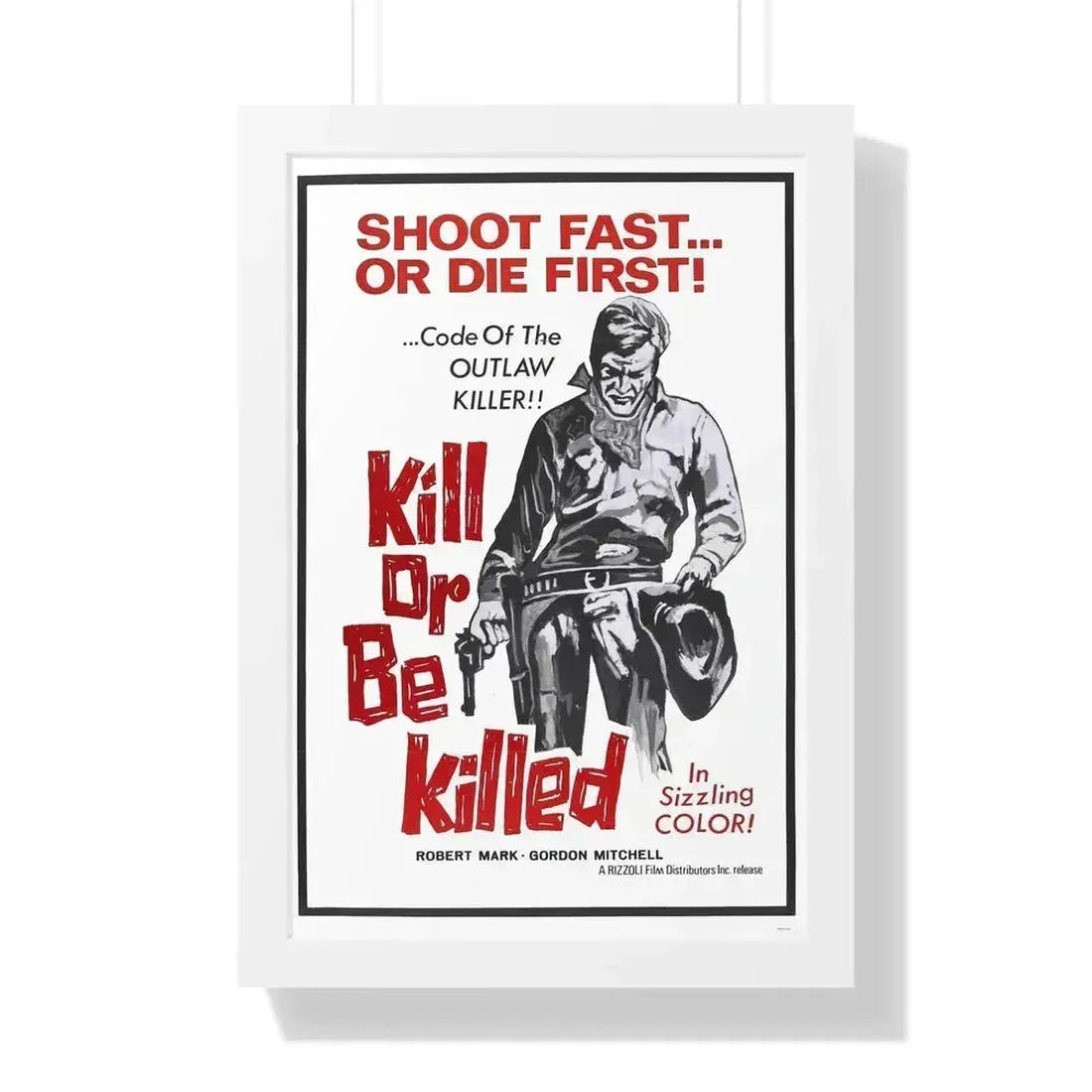 KILL OR BE KILLED (SPAGWEST) 1966 - Framed Movie Poster 16″ x 24″ White - The Sticker Space