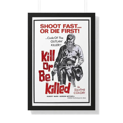 KILL OR BE KILLED (SPAGWEST) 1966 - Framed Movie Poster 20" x 30" Black - The Sticker Space