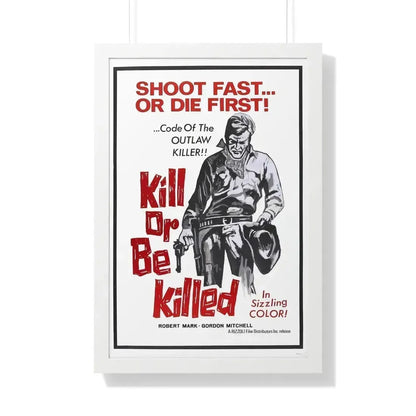 KILL OR BE KILLED (SPAGWEST) 1966 - Framed Movie Poster 20" x 30" White - The Sticker Space