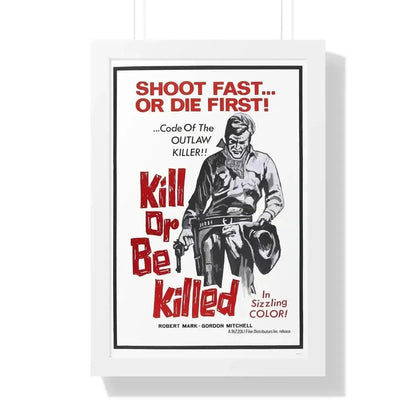 KILL OR BE KILLED (SPAGWEST) 1966 - Framed Movie Poster - The Sticker Space