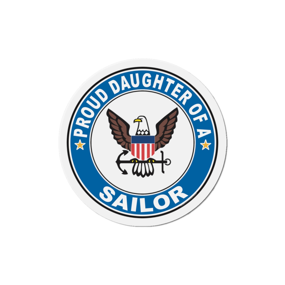 Proud Daughter of a Sailor (U.S. Navy) Die-Cut Magnet-6 × 6"-The Sticker Space