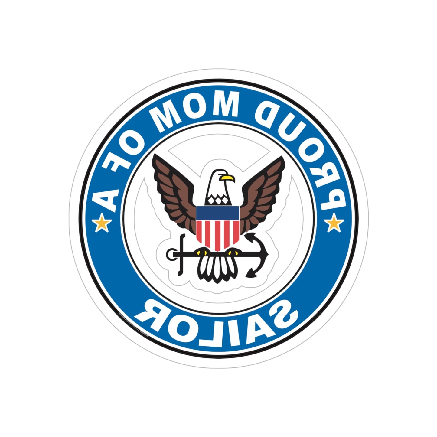 Proud Mom of a Sailor (U.S. Navy) REVERSE PRINT Transparent STICKER-5" × 5"-The Sticker Space