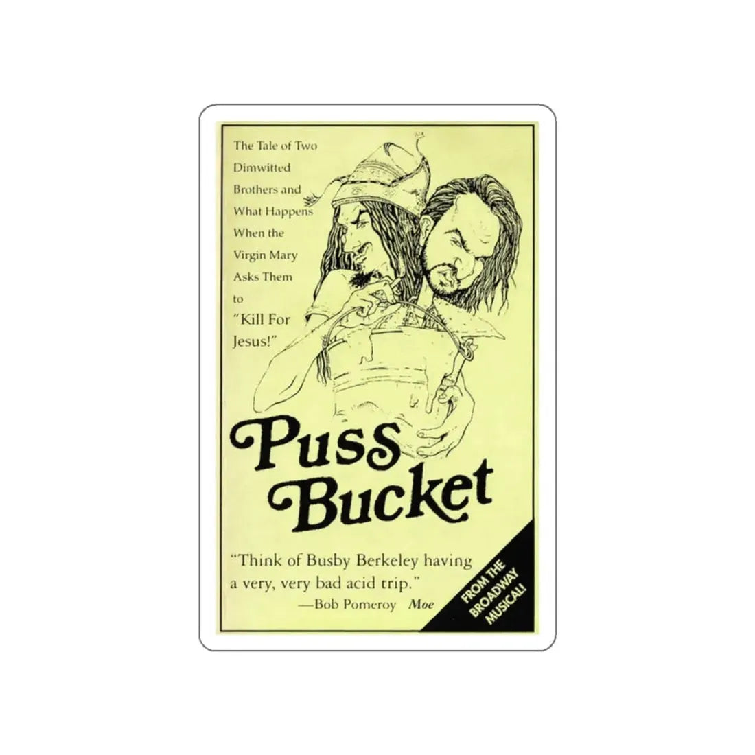 PUSS BUCKET THE MUSICAL 1991 Movie Poster STICKER Vinyl Die-Cut Decal - The Sticker Space