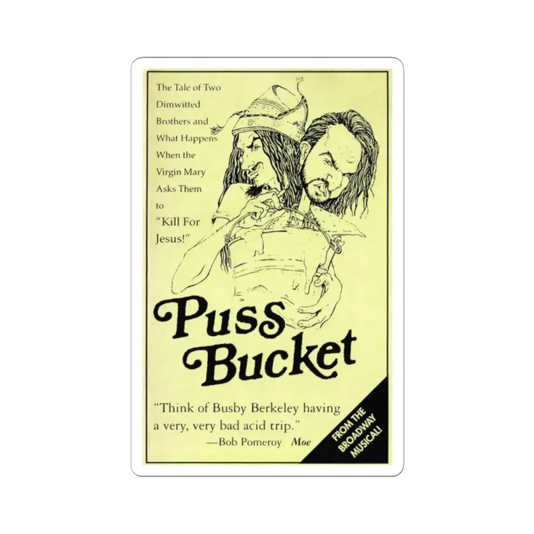 PUSS BUCKET THE MUSICAL 1991 Movie Poster - STICKER Vinyl Kiss-Cut Decal 2 Inch White - The Sticker Space
