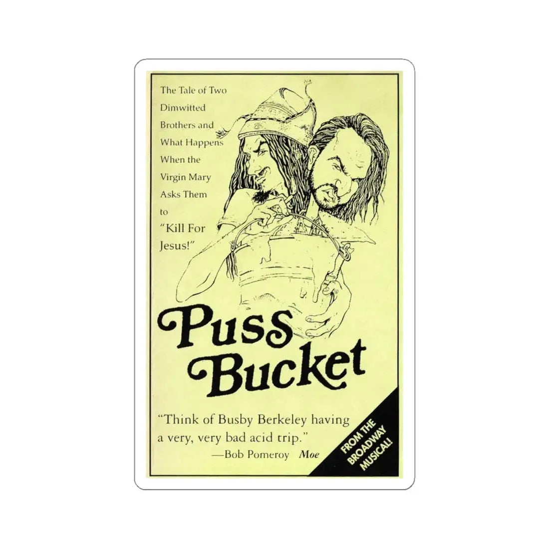 PUSS BUCKET THE MUSICAL 1991 Movie Poster - STICKER Vinyl Kiss-Cut Decal 4 Inch White - The Sticker Space