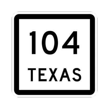 Texas 104 (Texas) (Road Sign) STICKER Vinyl Kiss-Cut Decal 2 Inch White - The Sticker Space