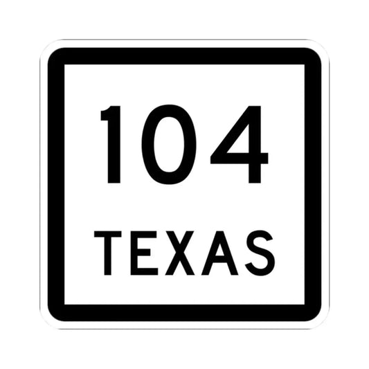 Texas 104 (Texas) (Road Sign) STICKER Vinyl Kiss-Cut Decal 2 Inch White - The Sticker Space