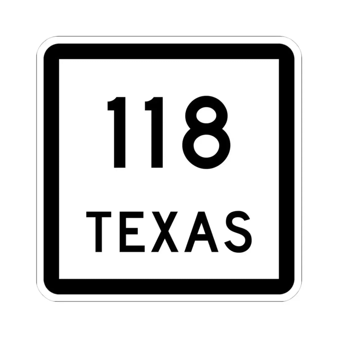 Texas 118 (Texas) (Road Sign) STICKER Vinyl Kiss-Cut Decal 4 Inch White - The Sticker Space