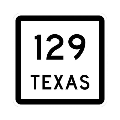 Texas 129 (Texas) (Road Sign) STICKER Vinyl Kiss-Cut Decal 4 Inch White - The Sticker Space
