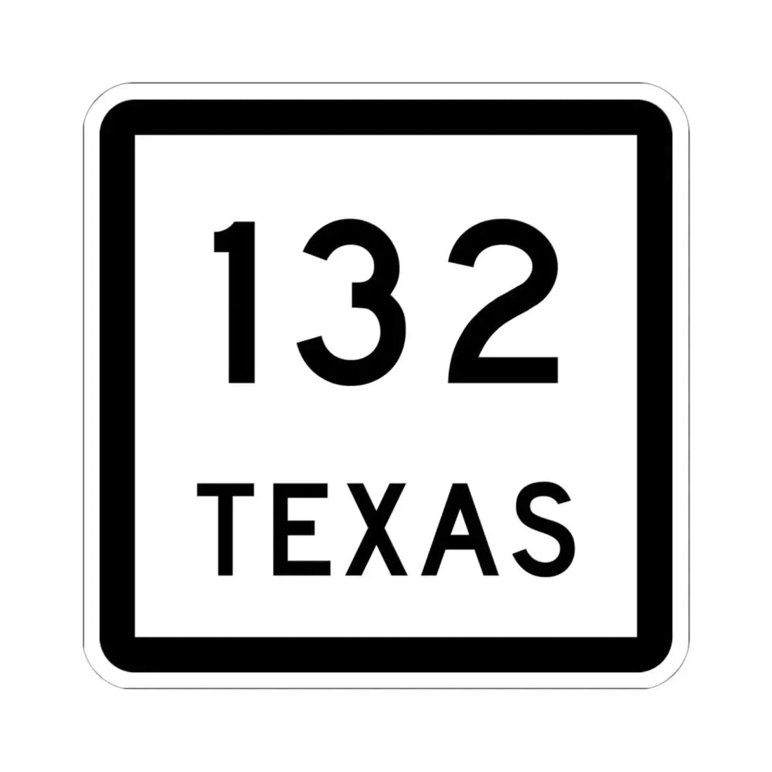 Texas 132 (Texas) (Road Sign) STICKER Vinyl Kiss-Cut Decal 6 Inch White - The Sticker Space