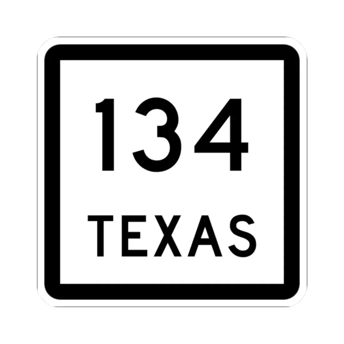 Texas 134 (Texas) (Road Sign) STICKER Vinyl Kiss-Cut Decal 2 Inch White - The Sticker Space