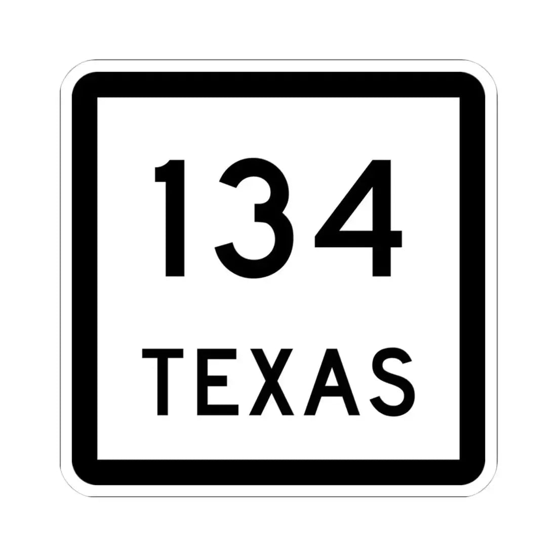 Texas 134 (Texas) (Road Sign) STICKER Vinyl Kiss-Cut Decal 4 Inch White - The Sticker Space
