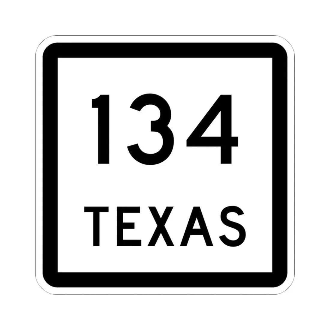 Texas 134 (Texas) (Road Sign) STICKER Vinyl Kiss-Cut Decal 6 Inch White - The Sticker Space