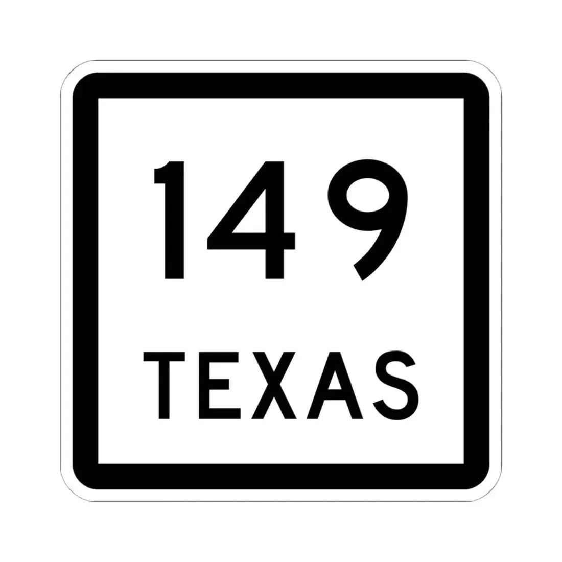 Texas 149 (Texas) (Road Sign) STICKER Vinyl Kiss-Cut Decal 6 Inch White - The Sticker Space