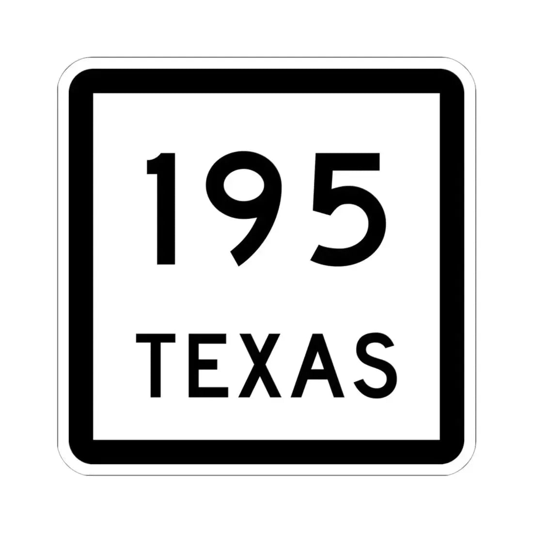Texas 195 (Texas) (Road Sign) STICKER Vinyl Kiss-Cut Decal 6 Inch White - The Sticker Space