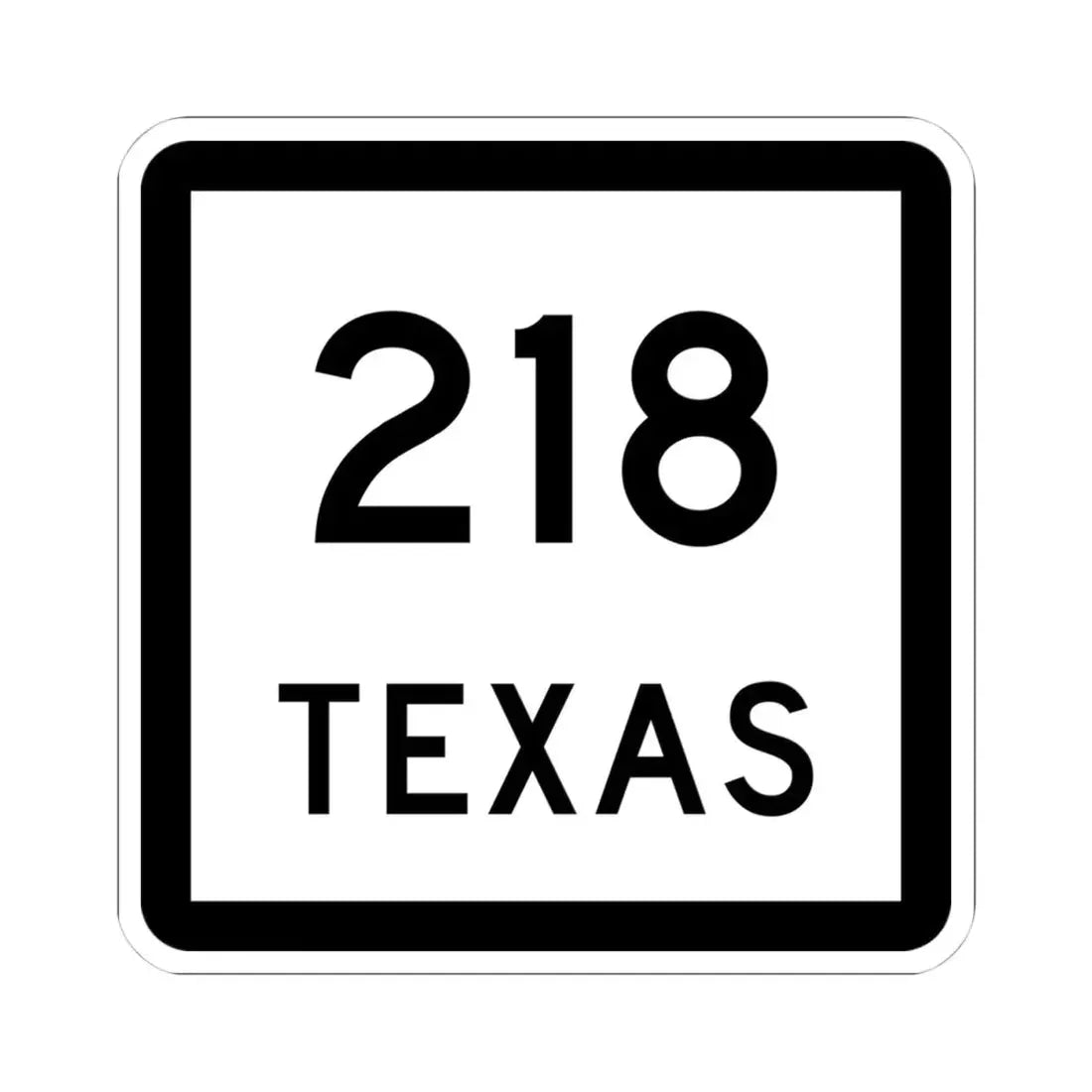Texas 218 (Texas) (Road Sign) STICKER Vinyl Kiss-Cut Decal 4 Inch White - The Sticker Space