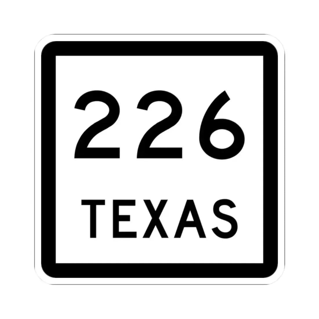 Texas 226 (Texas) (Road Sign) STICKER Vinyl Kiss-Cut Decal 2 Inch White - The Sticker Space