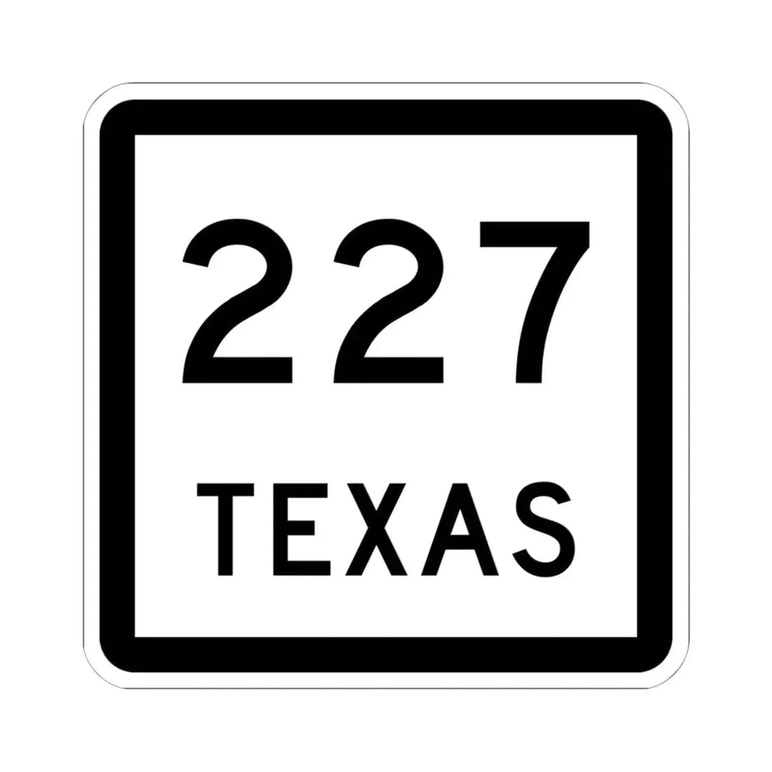 Texas 227 (Texas) (Road Sign) STICKER Vinyl Kiss-Cut Decal 6 Inch White - The Sticker Space