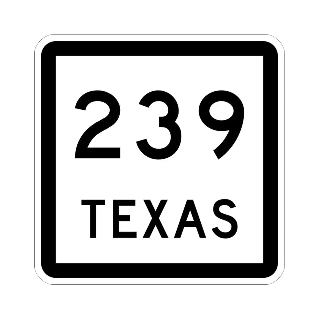 Texas 239 (Texas) (Road Sign) STICKER Vinyl Kiss-Cut Decal 6 Inch White - The Sticker Space