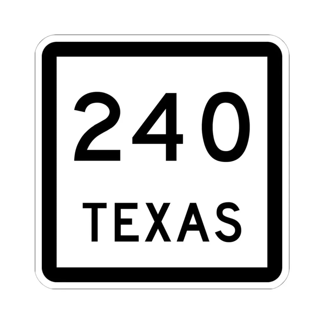 Texas 240 (Texas) (Road Sign) STICKER Vinyl Kiss-Cut Decal 6 Inch White - The Sticker Space