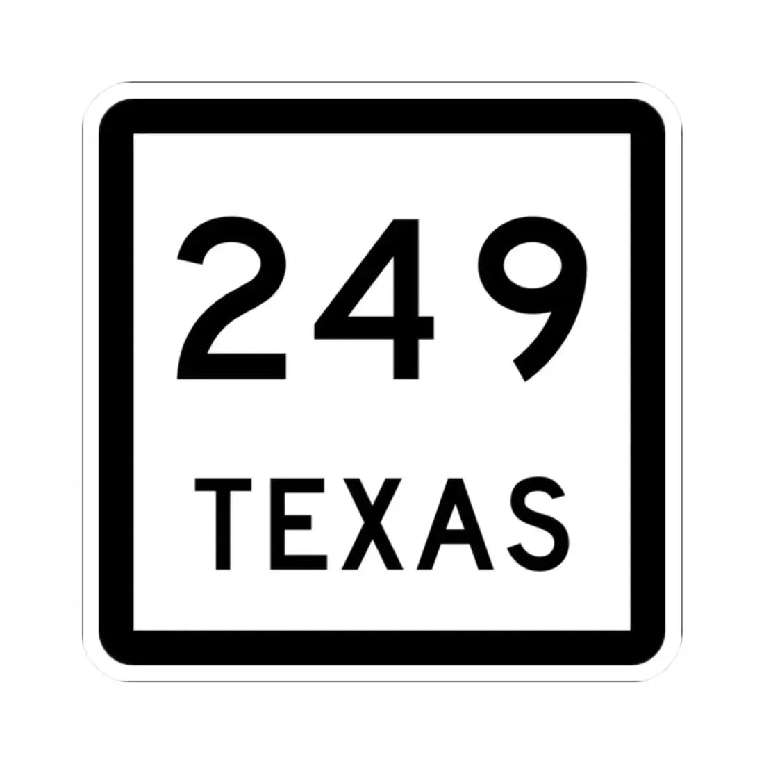 Texas 249 (Texas) (Road Sign) STICKER Vinyl Kiss-Cut Decal 2 Inch White - The Sticker Space