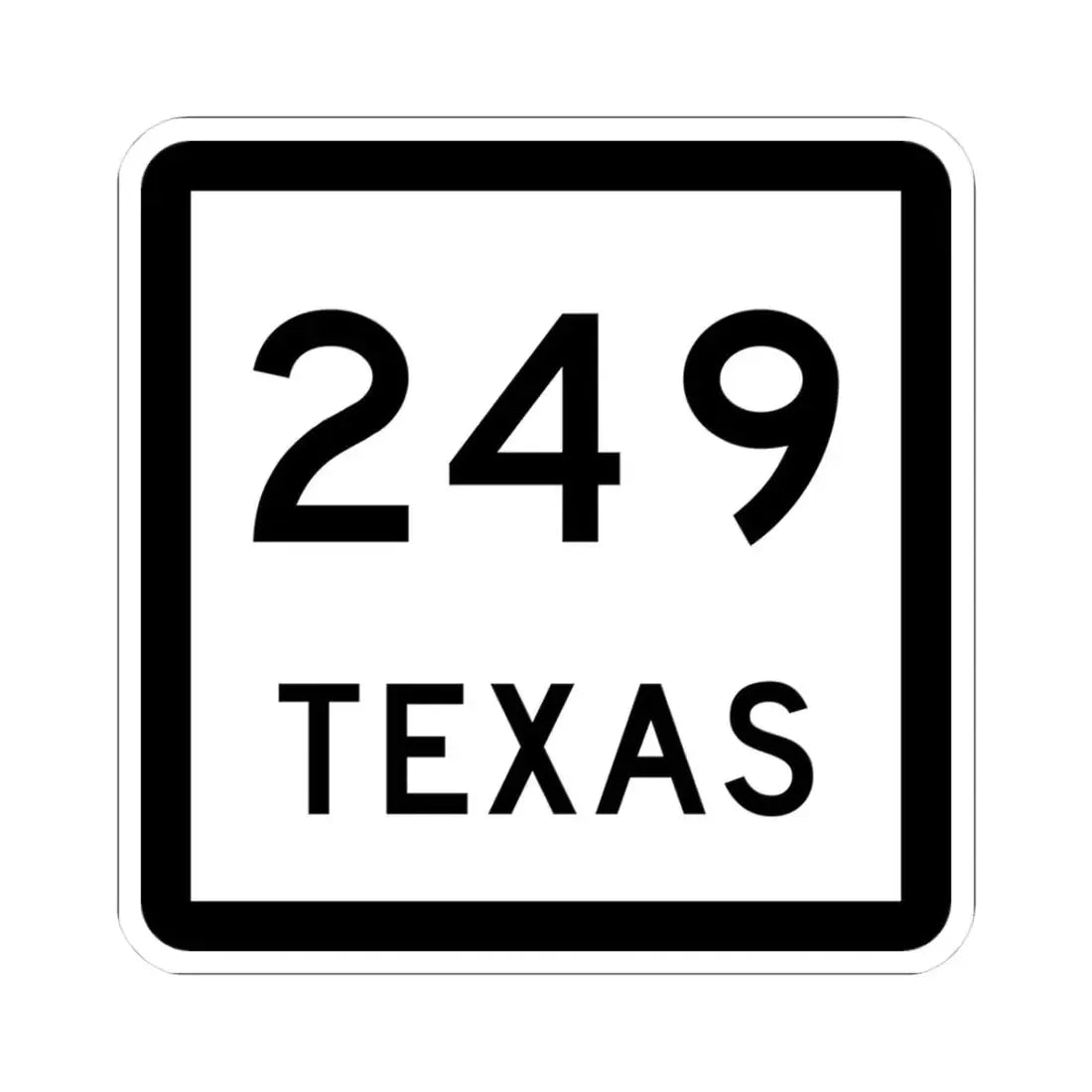 Texas 249 (Texas) (Road Sign) STICKER Vinyl Kiss-Cut Decal 3 Inch White - The Sticker Space