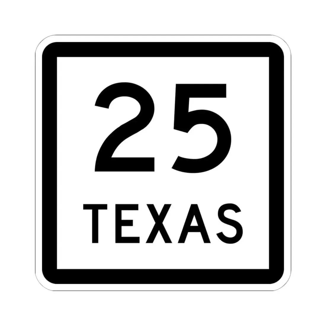 Texas 25 (Texas) (Road Sign) STICKER Vinyl Kiss-Cut Decal 6 Inch White - The Sticker Space