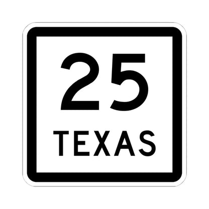 Texas 25 (Texas) (Road Sign) STICKER Vinyl Kiss-Cut Decal 6 Inch White - The Sticker Space