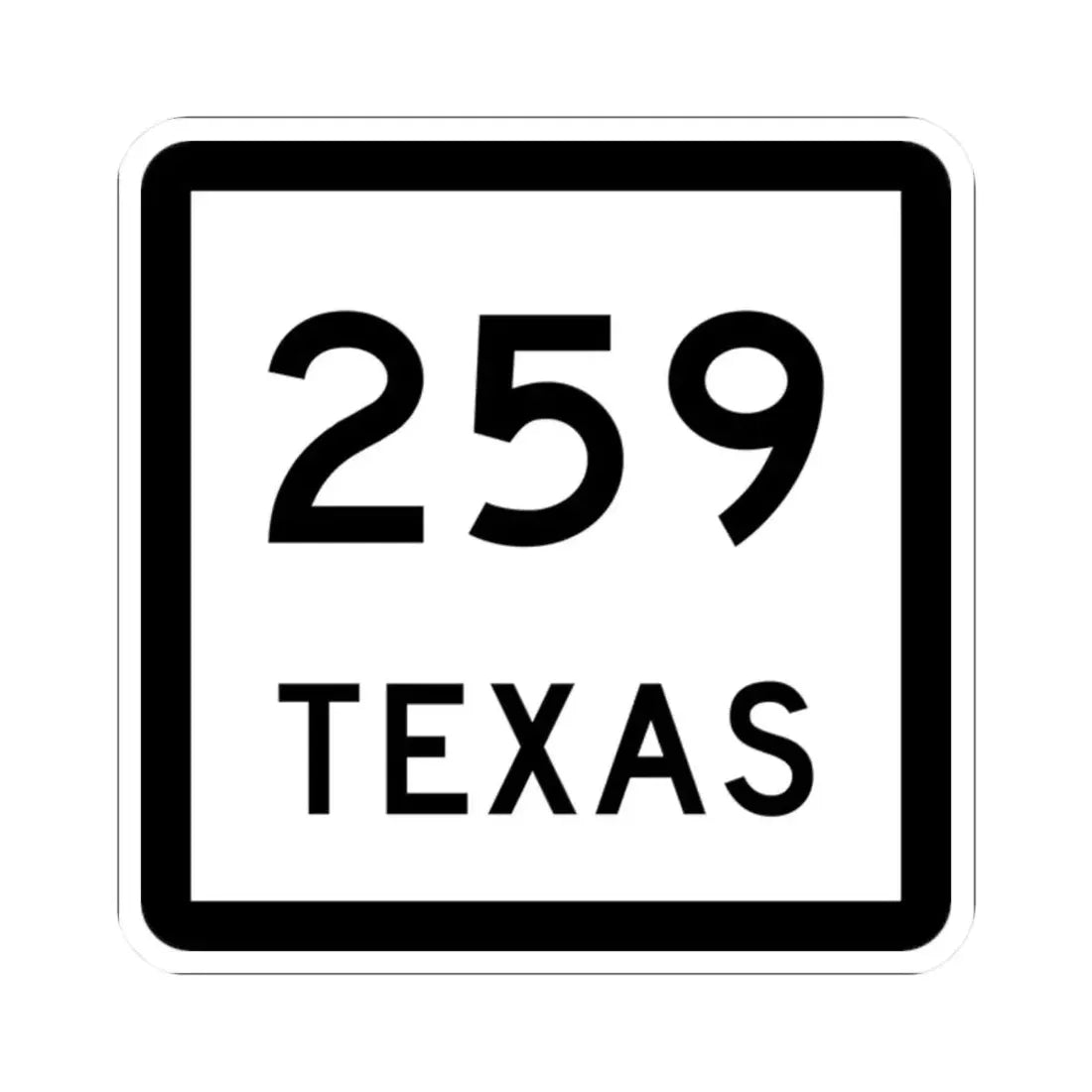 Texas 259 (Texas) (Road Sign) STICKER Vinyl Kiss-Cut Decal 2 Inch White - The Sticker Space